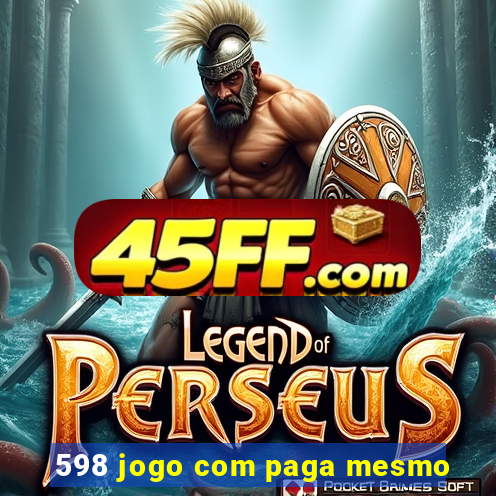 598 jogo com paga mesmo